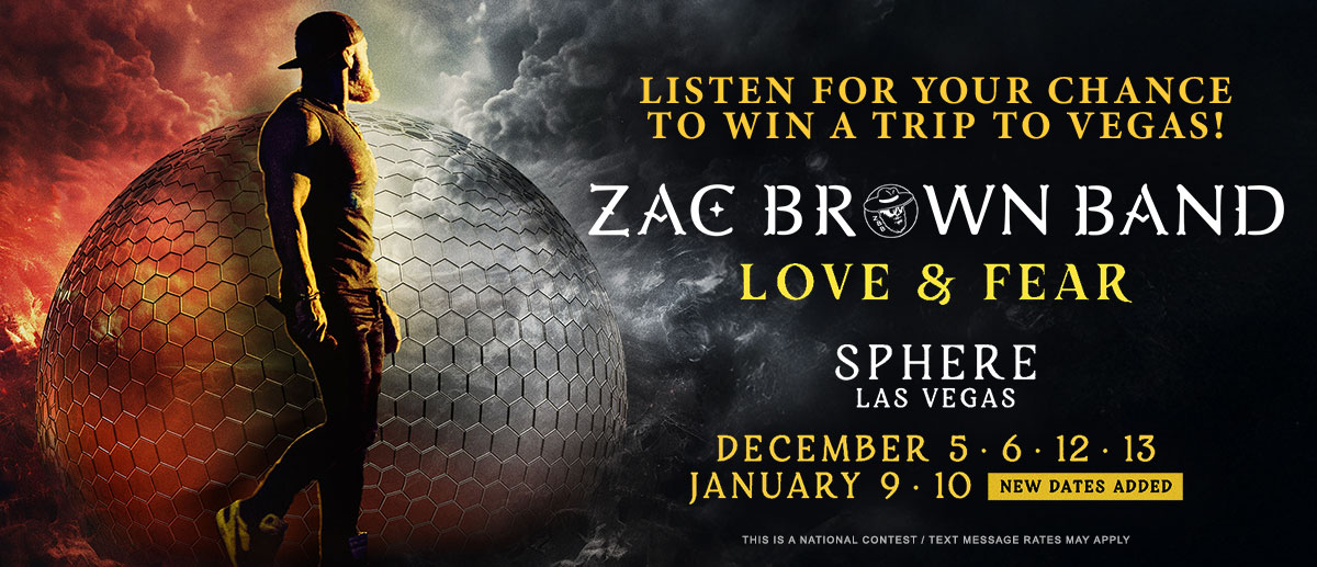 Listen for your chance to win a trip to see Zac Brown Band's Love & Fear at Sphere Las Vegas!