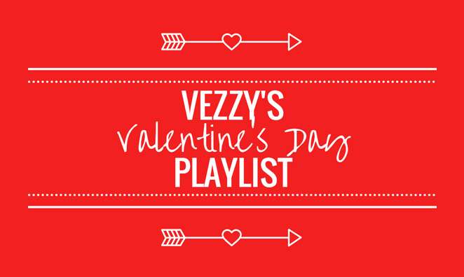 PLAYLIST: Vezzy’s Valentine’s Day Mix