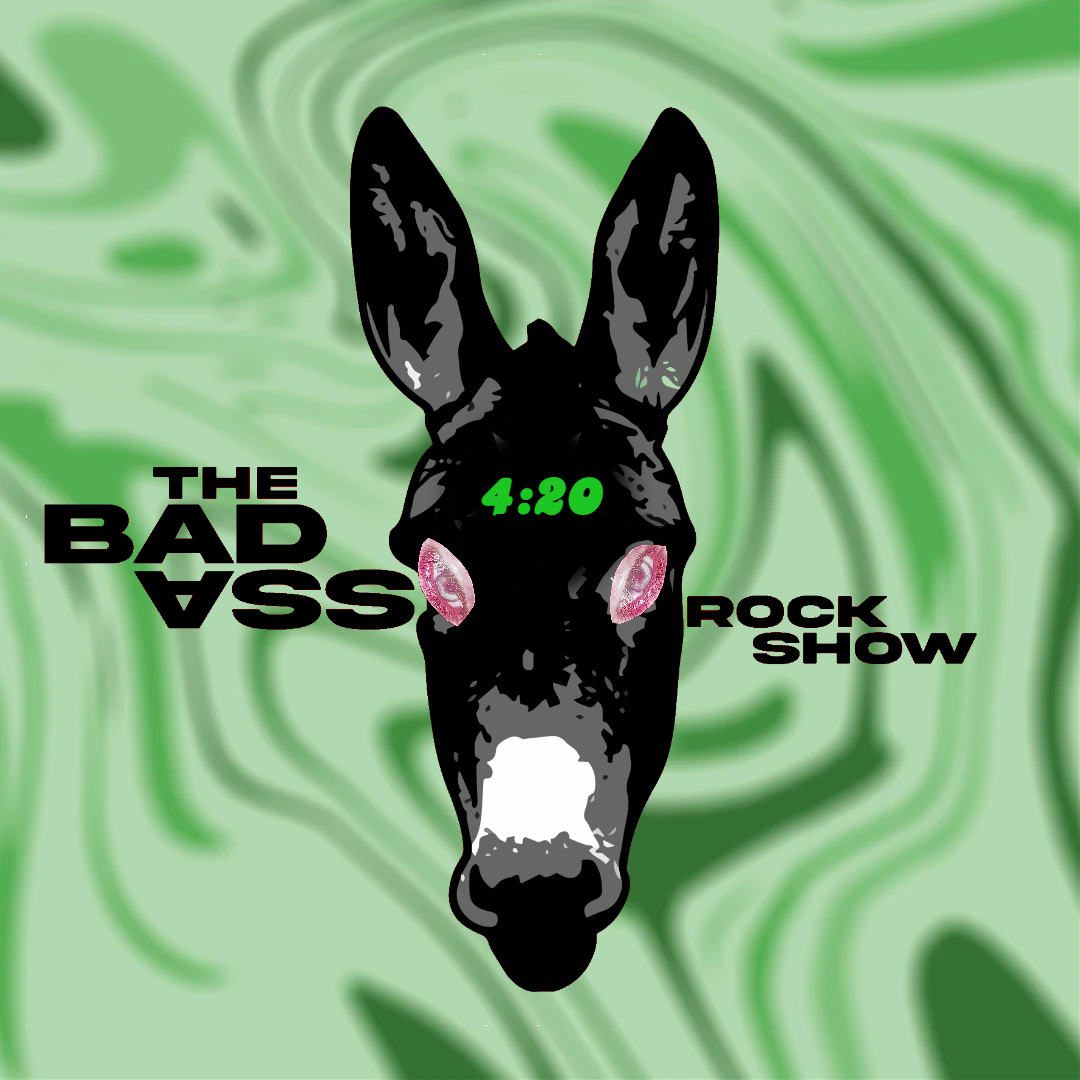 The Bad Ass Rock Show 420 Special