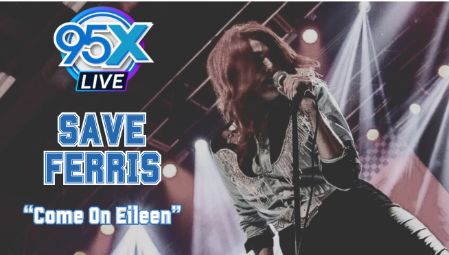 95X Live: Save Ferris “Come On Eileen”