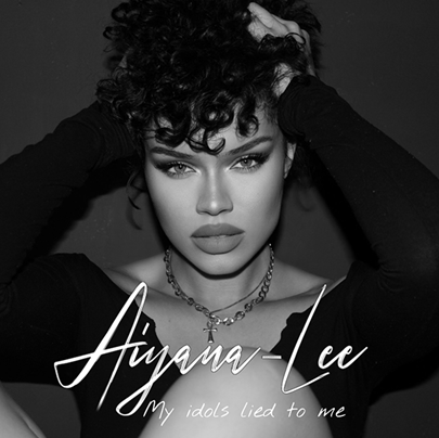 Rick’s Pick – Aiyana-Lee – “My Idols Lied To Me”