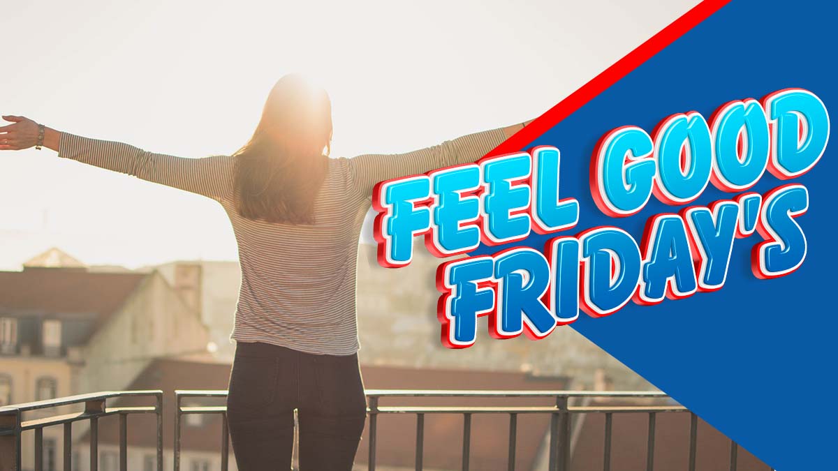 Feel Good Friday – 7/15/22