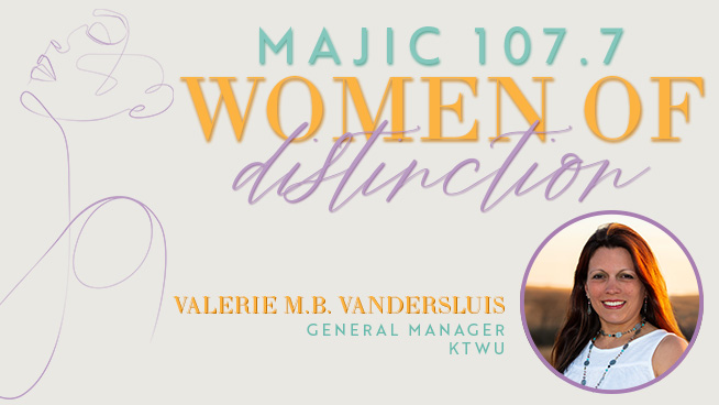Majic 107.7 recognizes Valerie Bauman VanDerSluis as this week’s recipient of the “Women of Distinction” Award