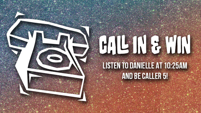 Call in to Win with Danielle