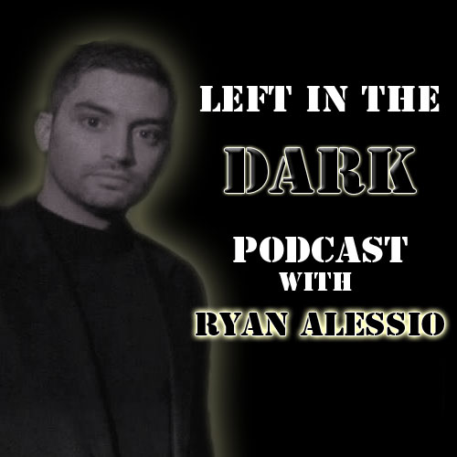 Left in the Dark Podcast with Ryan Alessio.