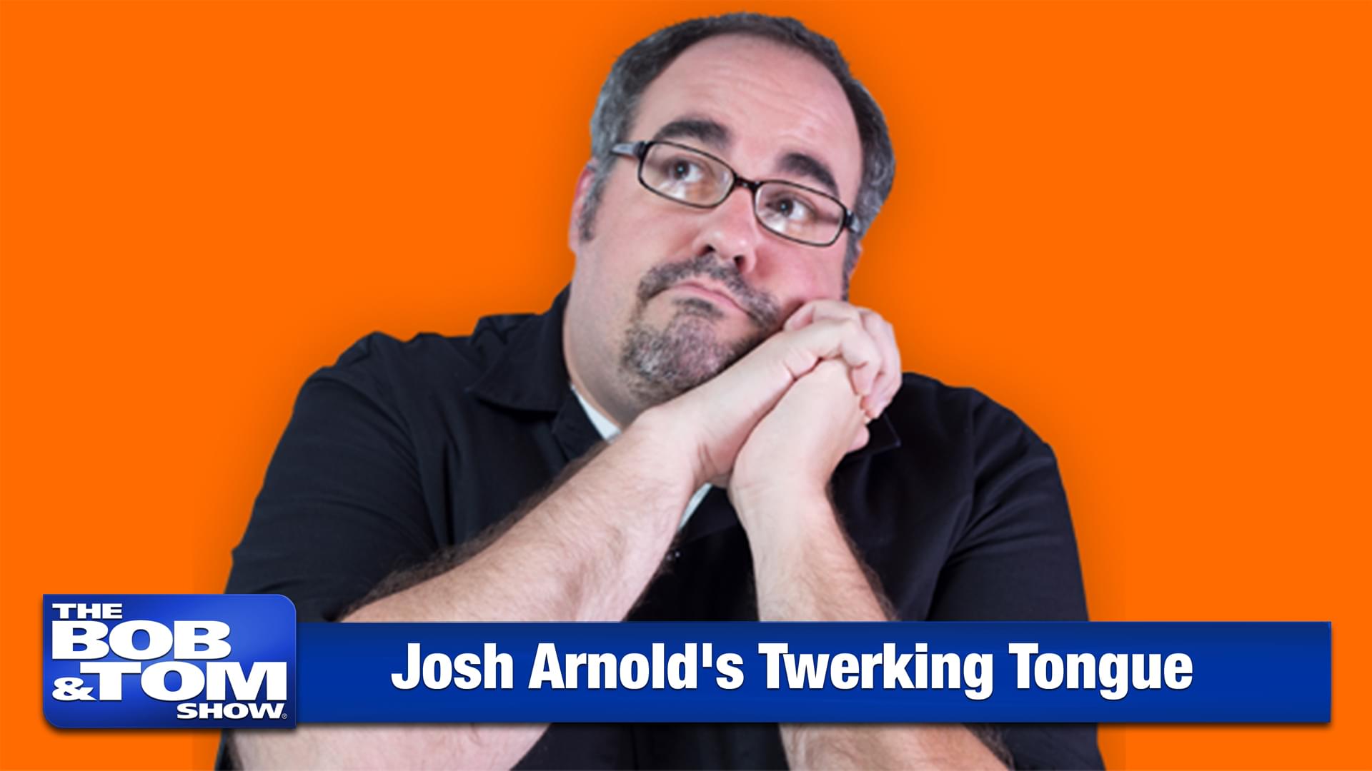 Josh Arnold’s Twerking Tongue