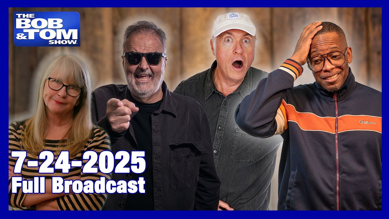 The Bob & Tom Show – July 24, 2025