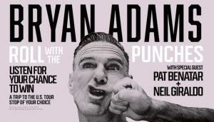 Listen for your chance to win a trip to see Bryan Adams' Roll with the Punches Tour with special guests Pat Benatar and Neil Giraldo at any U.S. tour stop!