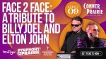 August 9 – Face2Face: A Tribute to Billy Joel and Elton John
