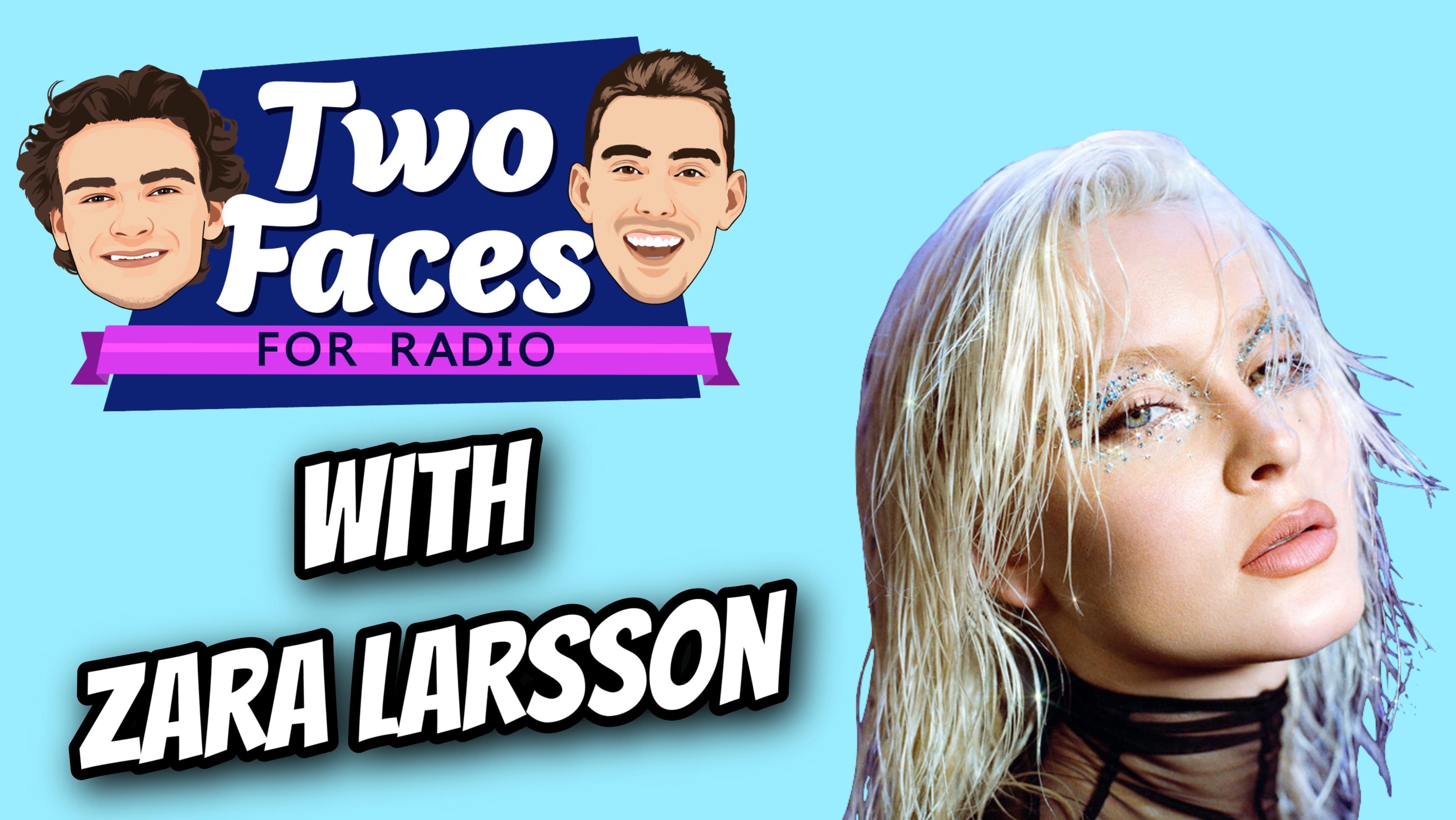 ZARA LARSSON INTERVIEW ON THE ‘TWO FACES FOR RADIO’ PODCAST [WATCH]