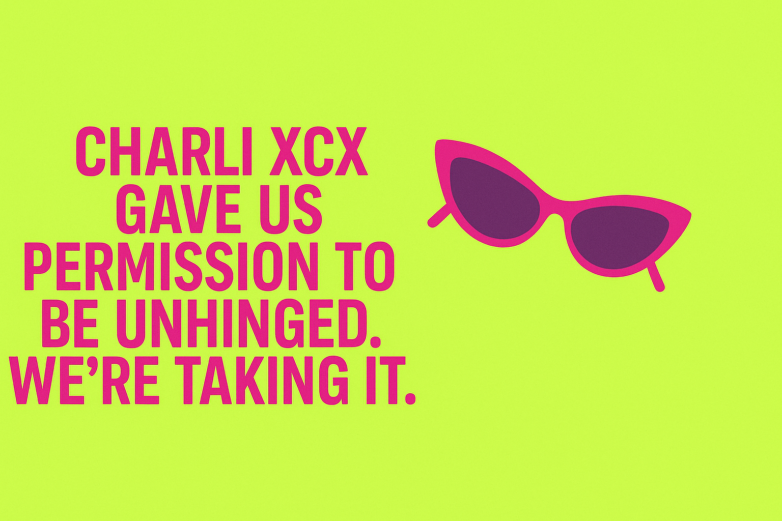 Charli XCX Gave Us Permission to Be Unhinged. We’re Taking It.