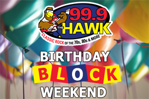 99.9 The Hawk “Birthday Block Weekend”