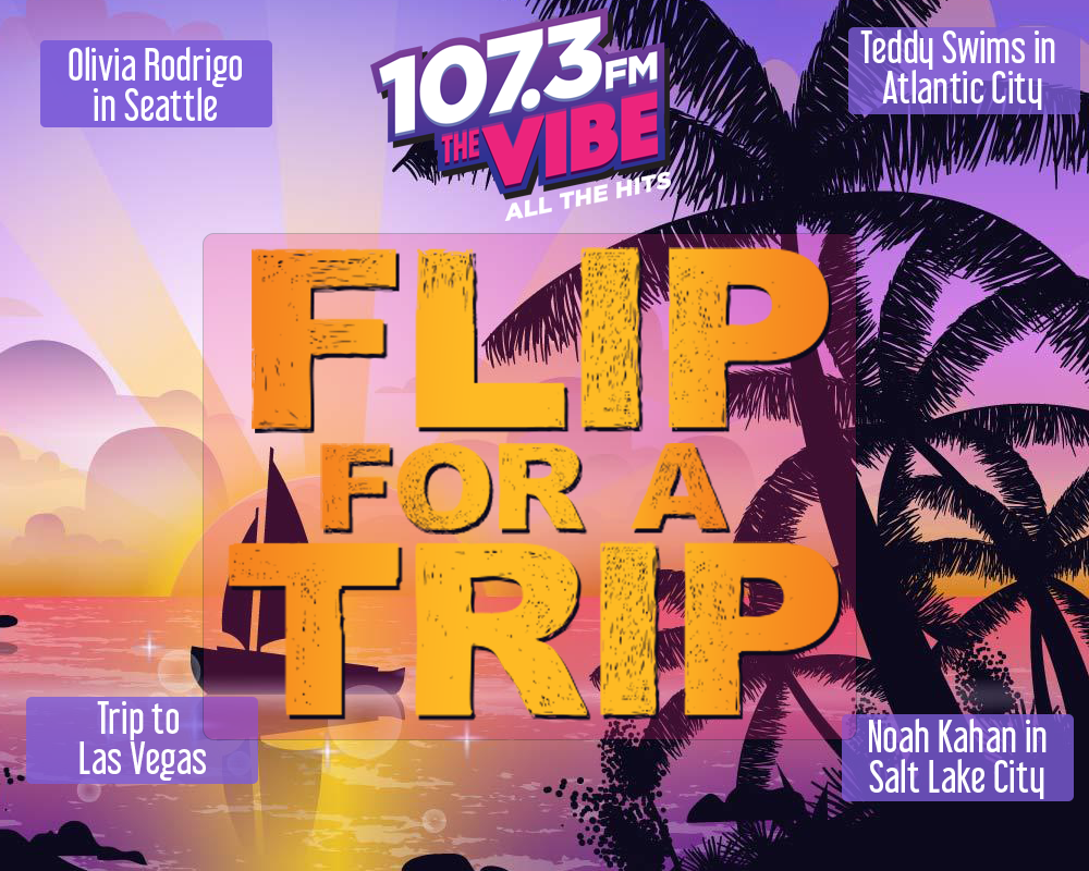 107.3 The Vibe’s Flip for a Trip!