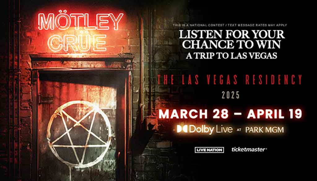 Listen for your chance to WIN a trip to Las Vegas to see Motley Crue: The Las Vegas Residency!