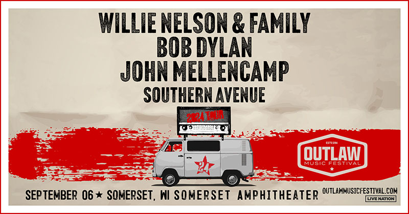 SEP 6: Outlaw Music Festival starring Willie Nelson with special guests Bob Dylan, John Mellencamp and Southern Avenue