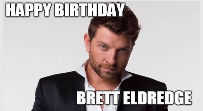 Happy Birthday to You Brett Eldredge! Happy 32!