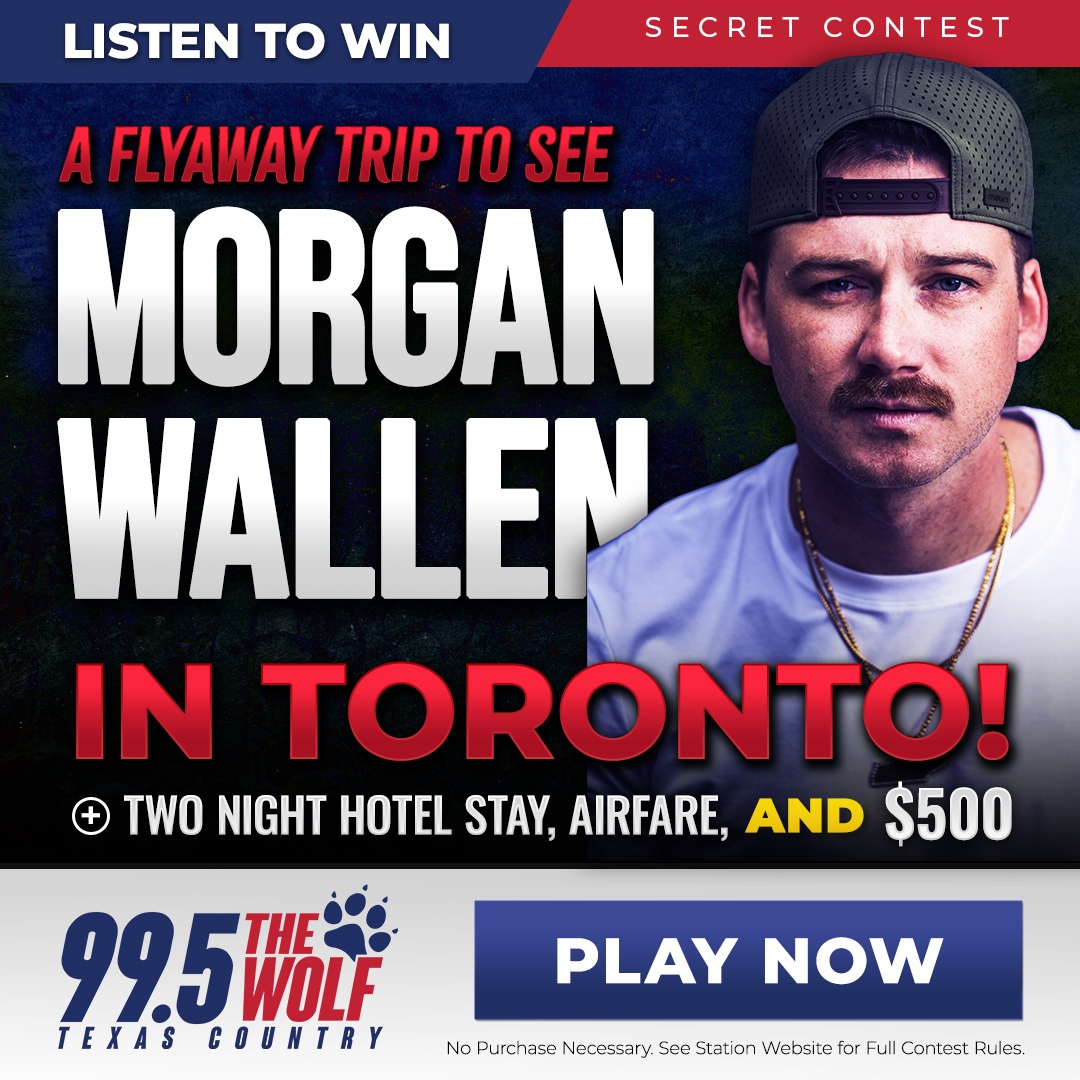 SECRET CONTEST – Win A Toronto Flyway to See Morgan Wallen + $500 with 99.5 The Wolf in Dallas, TX