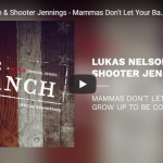 Lukas Nelson & Shooter Jennings Record “Mammas Don’t Let Your Babies Grow Up to Be Cowboys”