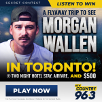 SECRET CONTEST – Win Win A Toronto Flyway to See Morgan Wallen + $500 with New Country 96.3 in Dallas, TX
