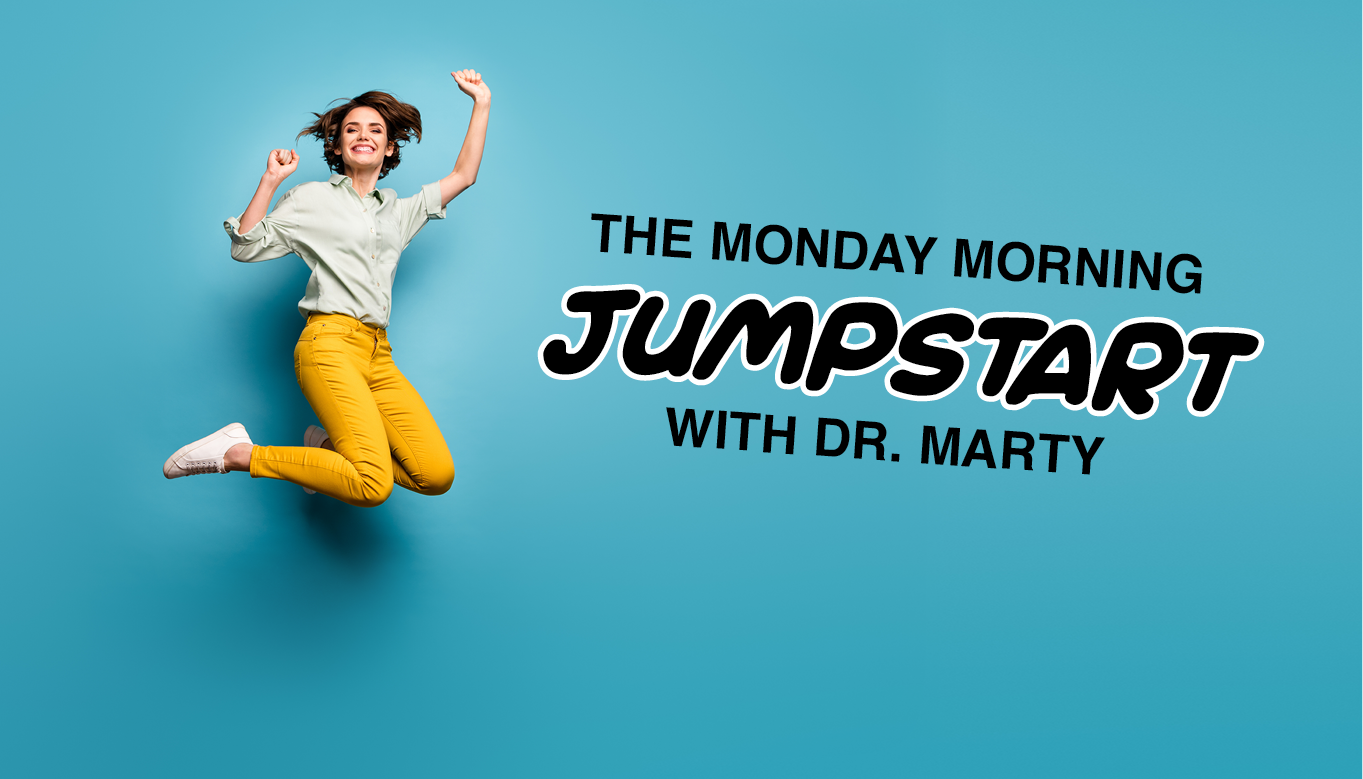 The Monday Morning Jumpstart with Dr. Marty