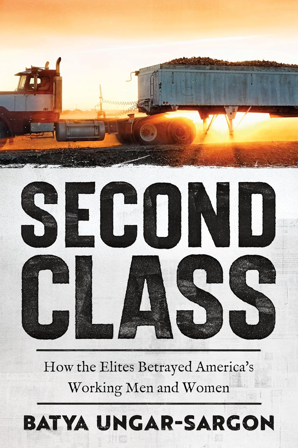 Second Class: How the Elites Betrayed America’s Working Men and Women