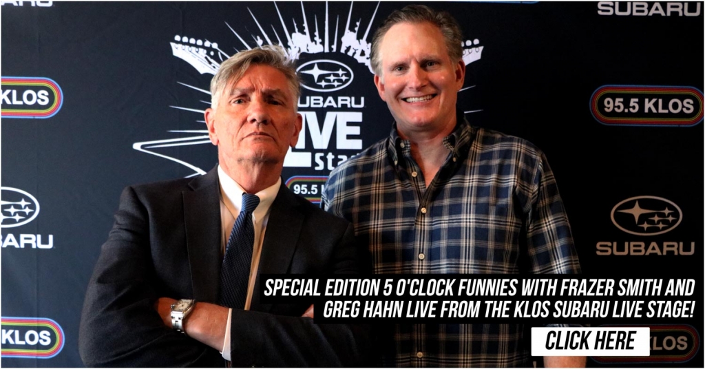 Special edition 5 o’clock Funnies with Frazer Smith and Greg Hahn Live from the KLOS Subaru Live Stage!