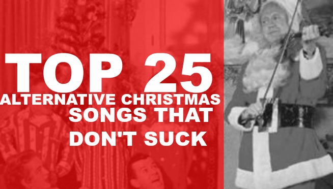 TOP 25 ALT CHRISTMAS SONGS THAT DON’T SUCK