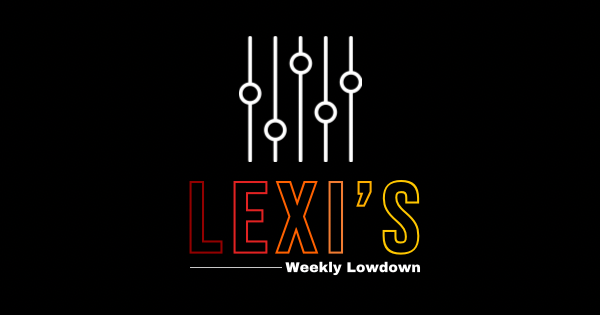 Lexi’s Weekly Lowdown- Week of 3/20-3/24