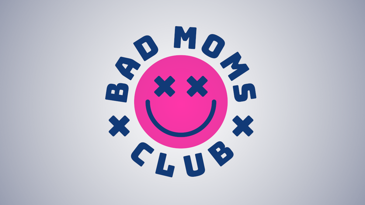 Cassiday’s Bad Moms Club