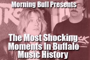 Morning Bull’s “Most Shocking Moments in Buffalo Music History”