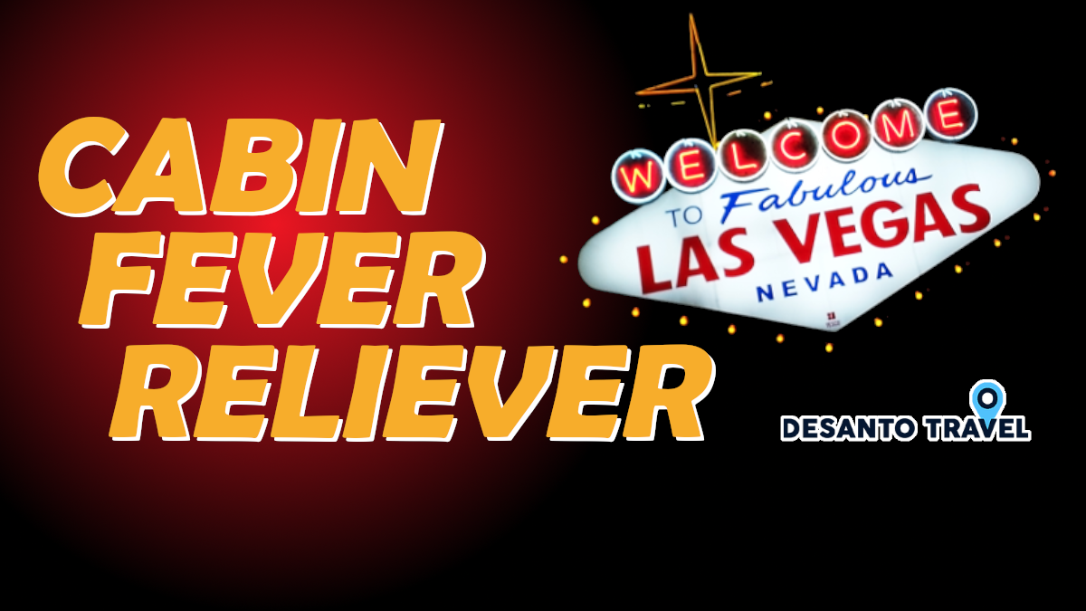 Head To Vegas With The Cabin Fever Reliever