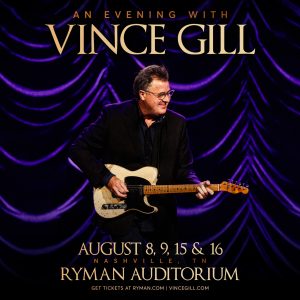 Vince Gill | Ryman Auditorium | 8.8.25 – 8.16.25