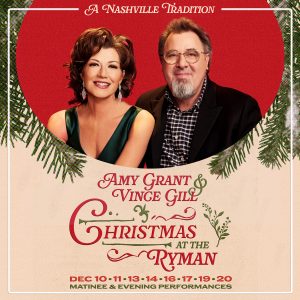 Amy Grant & Vince Gill Christmas | Ryman Auditorium |  12.10.25 – 12.20.25