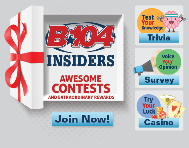 Join the B104 Insiders and Get Amazing Benefits!