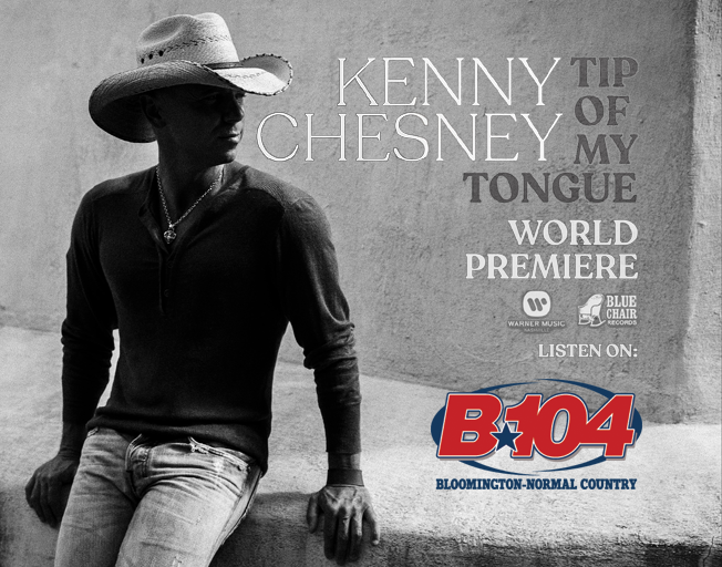 Listen Friday for "Tip Of My Tongue" by Kenny Chesney World Premier on B104