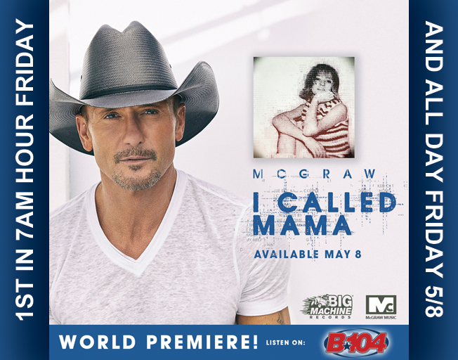 Listen to B104 for World Premiere of New Tim McGraw Song “I Called Mama”
