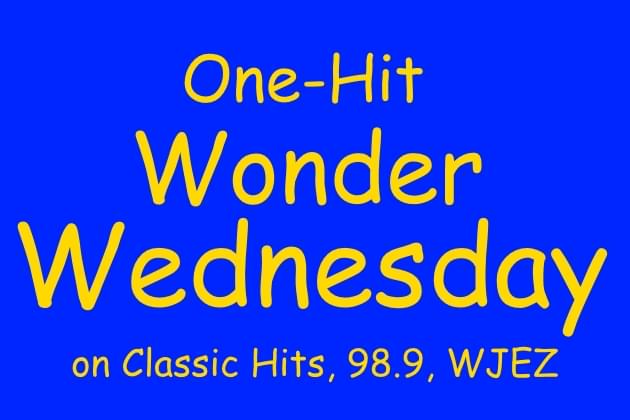 One-Hit Wonder Wednesday on Classic Hits, 98.9, WJEZ