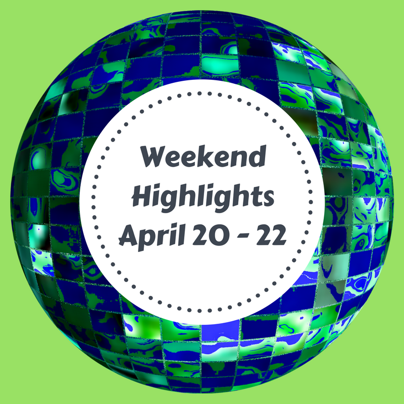 Weekend Highlights: April 20-22