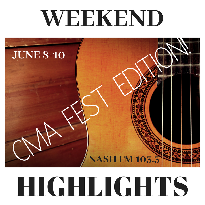 Weekend Highlights: CMA FEST EDITION! June 8-10
