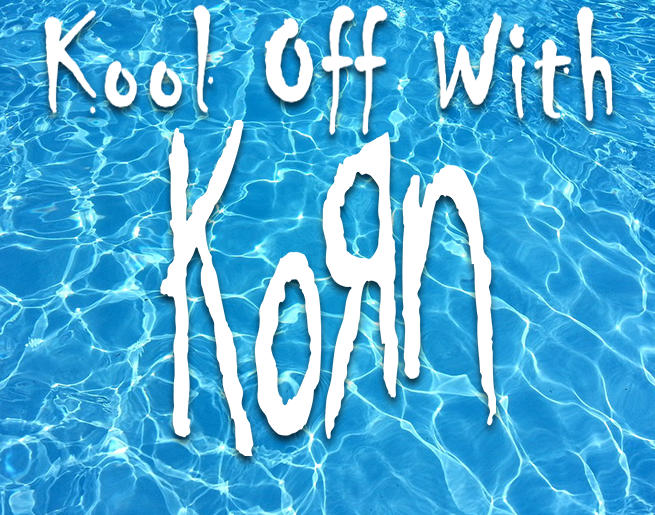 Kool Off With Korn