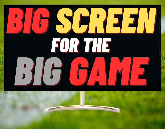 Big Screen For the Big Game 2024