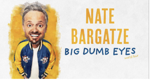 COMEDIAN NATE BARGATZE ANNOUNCES HIS 2026 BIG DUMB EYES WORLD TOUR