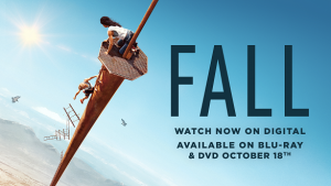 FALL now on digital. Available on Blu-Ray & DVD on October 18th – from Lionsgate.