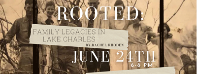 “Rooted: Family Legacies in Lake Charles” | Weekly
