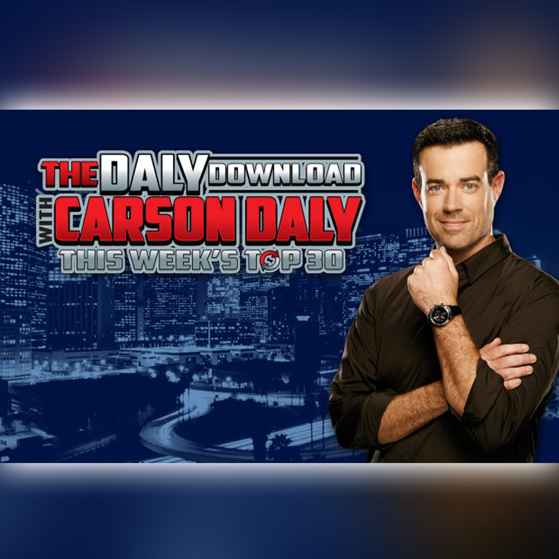 The Daly Download with Carson Daly: This Week’s Top 30