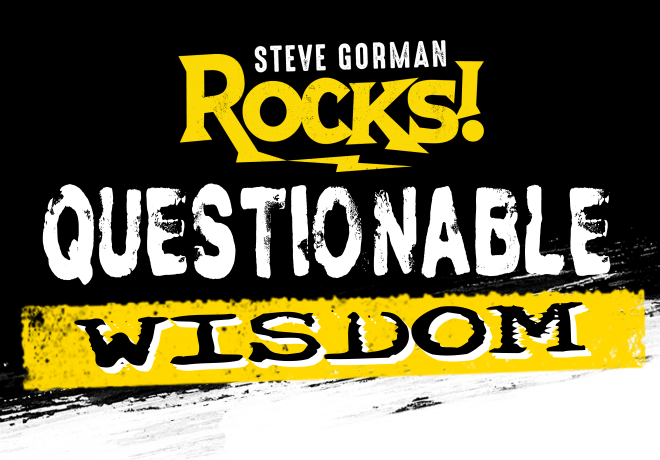 Questionable Wisdom from Steve Gorman