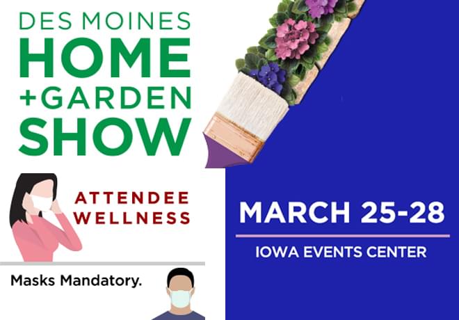 Des Moines Home and Garden Show March 25-28!