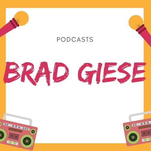 The Brad Giese Show Podcasts