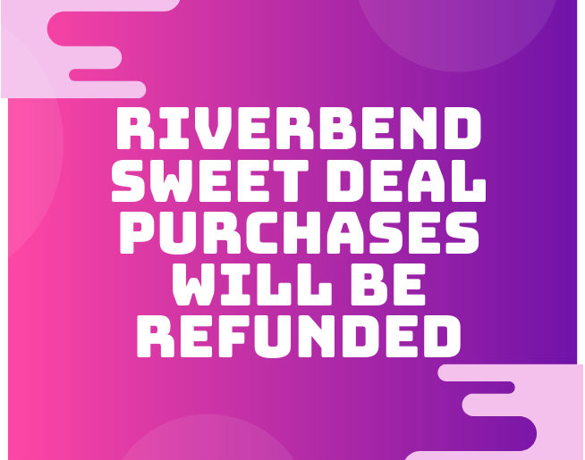 Riverbend Sweet Deal Refunds