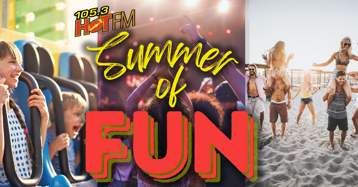 The 105.3 HOT Summer of FUN is Here!!